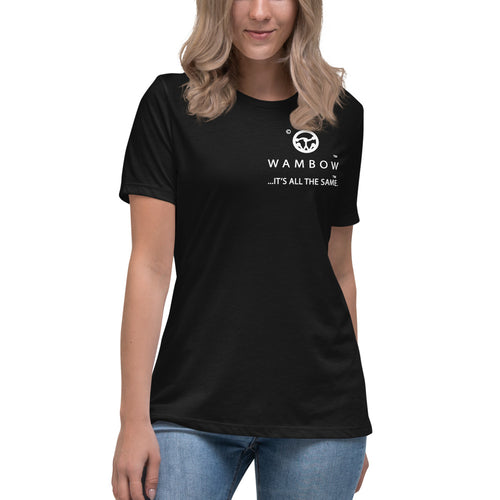 WAMBOW™  ...IT'S ALL THE SAME.™      Women's Relaxed T-Shirt